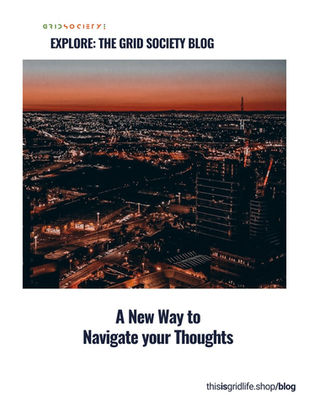 The Grid Society Blog: A new way to navigate your thoughts. (@thisisgridlife)