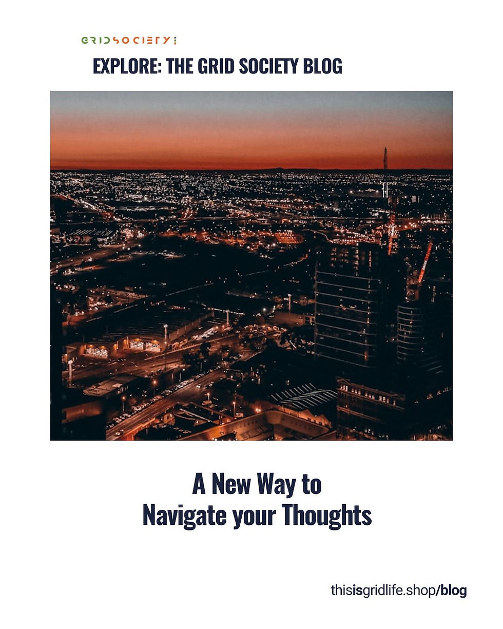 The Grid Society Blog: A new way to navigate your thoughts. (@thisisgridlife)