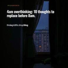 4am overthinking: 10 thoughts to replace before 8am.