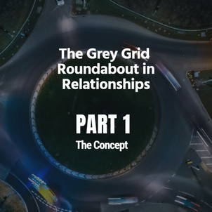 Part 1: The Grey Grid Roundabout: Use this Grid Society metaphor to recognise your relationship spirals