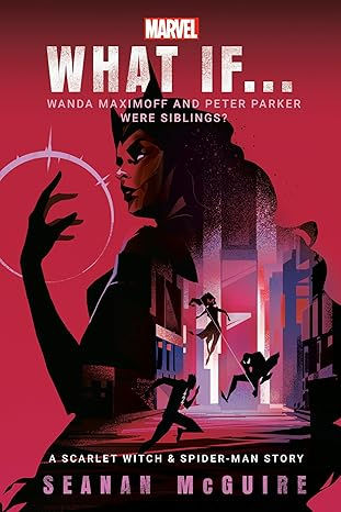 Marvel: What If . . . Wanda Maximoff and Peter Parker Were Siblings?