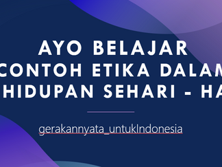 AYO BELAJAR ; CONTOH ETIKA DALAM KEHIDUPAN SEHARI - HARI