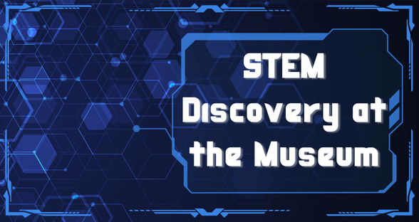 STEM Discovery at the Museum (2).png