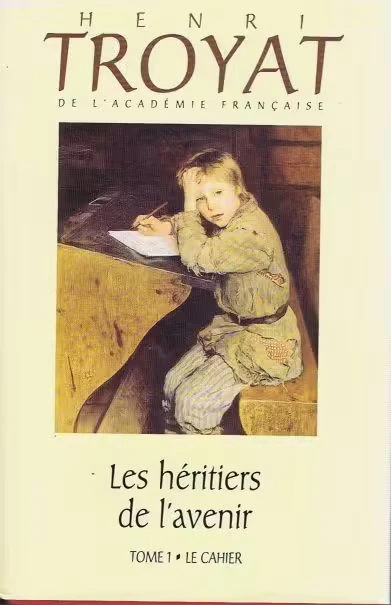 Les Héritiers de l'Avenir - Tome 1 - Le Cahier par Henry Troyat