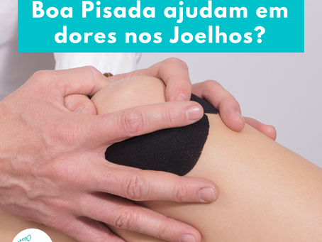 As palmilhas Boa Pisada podem ajudar em dores nos joelhos?
