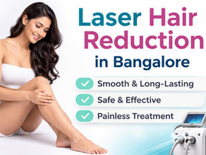 Laser Hair Reduction in Bangalore – Safe & Long-Lasting Solution for Smooth Skin