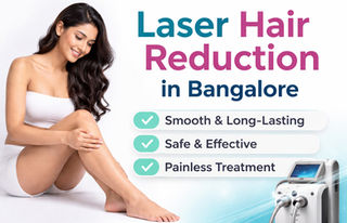 Laser Hair Reduction in Bangalore – Safe & Long-Lasting Solution for Smooth Skin