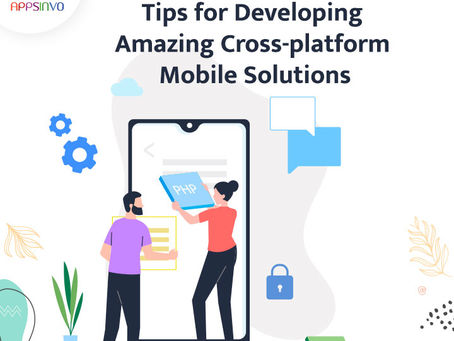 Appsinvo - Tips for Developing Amazing Cross-platform Mobile Solutions