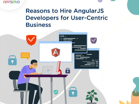 Appsinvo - Reasons to Hire AngularJS Developers for User-Centric Business