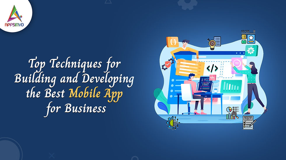 Top Techniques for Building and Developing the Best Mobile App for Business