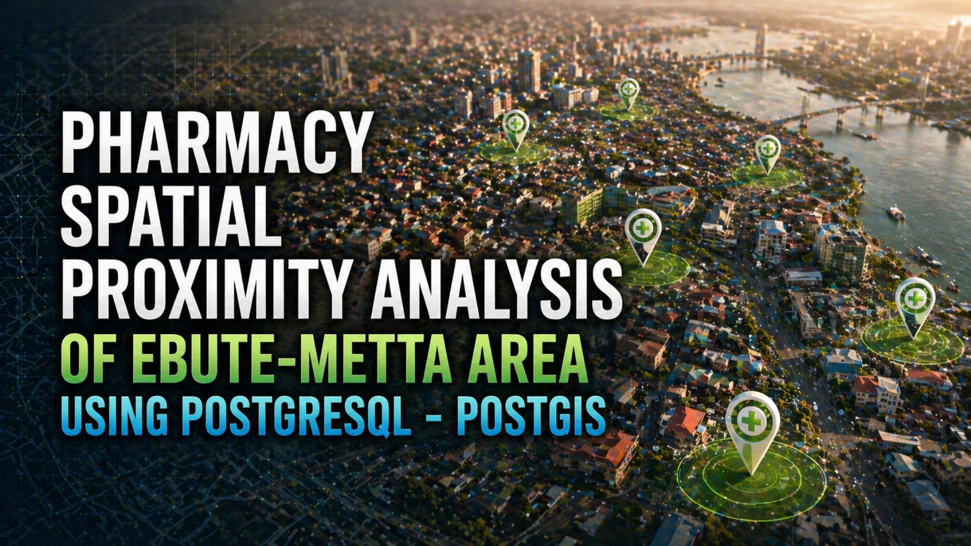Proximity Analysis Example Proximity Analysis Using PostGIS: Mapping Healthcare Accessibility in Lagos