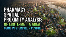 Proximity Analysis Using PostGIS: Mapping Healthcare Accessibility in Lagos