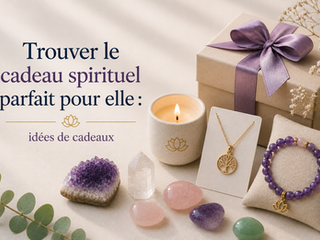 Trouver le cadeau spirituel parfait pour elle : idées de cadeaux 