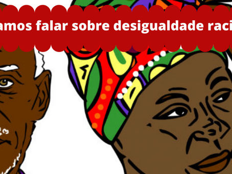 Vamos falar sobre desigualdade racial?