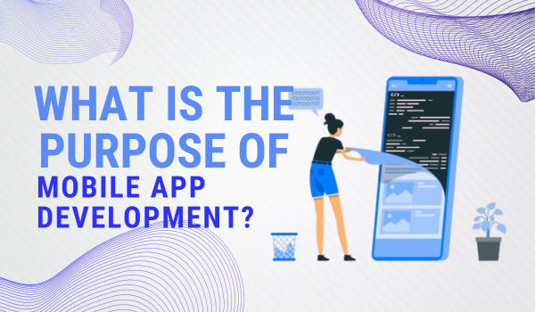 Purpose of Mobile App Development