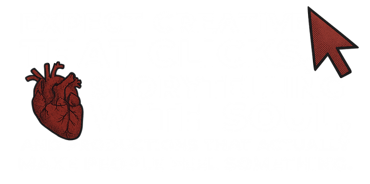 Expect creative that clicks, storytelling with soul, and productions that actually make people feel something.
