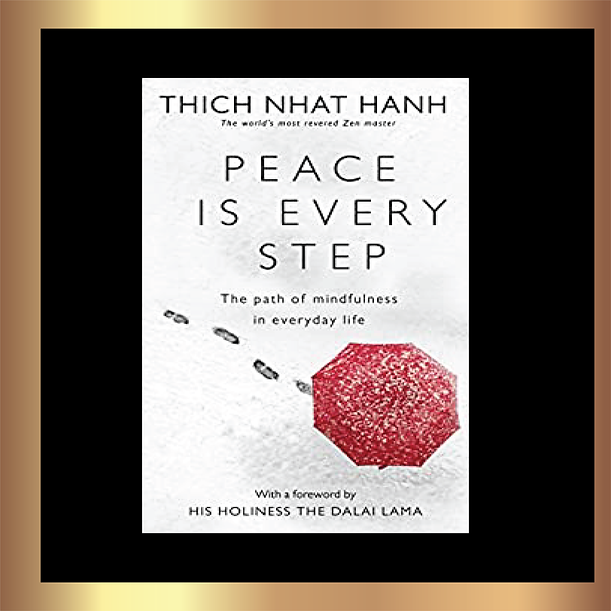 Peace Is Every Step: The Path of Mindfulness in Everyday Life