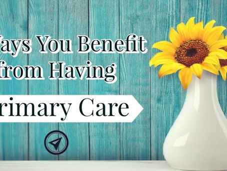 4 Ways You Benefit from Having Primary Care