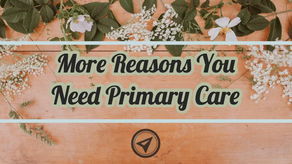 More Reasons You Need Primary Care