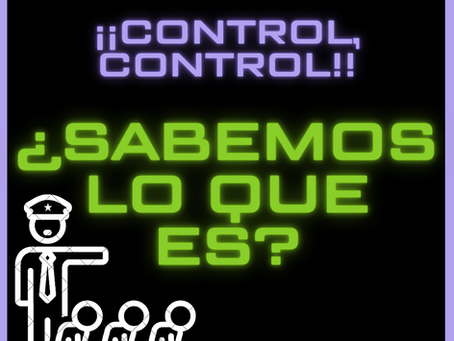 ¡¡CONTROL, CONTROL!! ¿SABEMOS LO QUE ES?