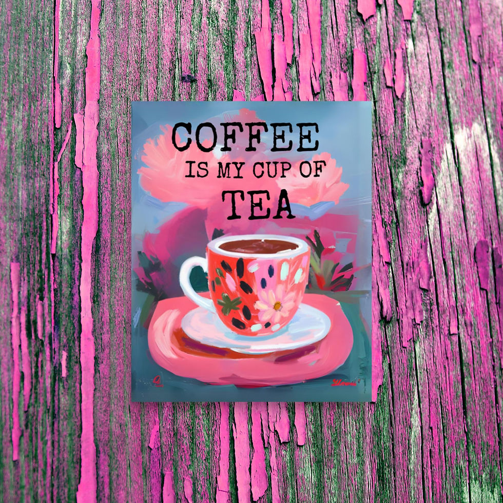 COFFEE IS MY CUP OF TEA Art Print Poster