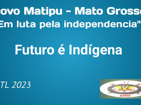Durante ATL 2023, representação Matipu também lançou luta pela independência