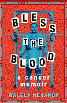 BLESS THE BLOOD A CANCER MEMOIR BY WALELA NEHANDA