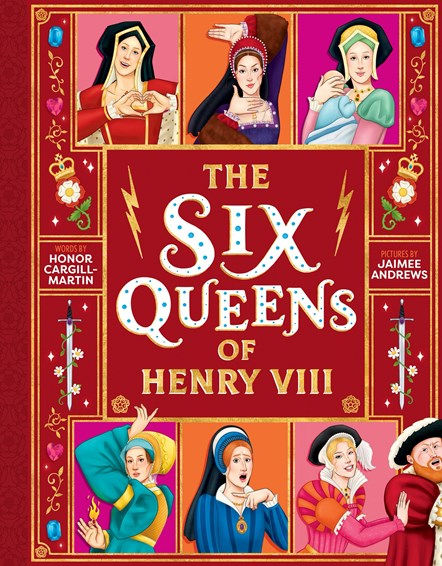 Colorful book cover features illustrations of Henry VIII's six queens in period attire, with text "The Six Queens of Henry VIII."