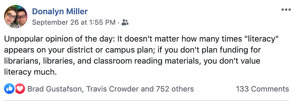 Text reads: Unpopular opinion of the day: It doesn't matter how many times "literacy" appears on your district or campus plan; if you don't plan funding for librarians, libraries, and classroom reading materials, you don't value literacy much."