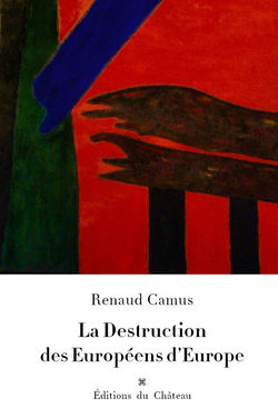 La Destruction des Européens d'Europe de Renaud Camus