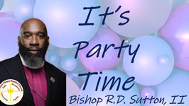 It's Party Time | Bishop R.D. Sutton, II