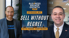 Mark Hartmann appears on Episode 37 of the Business Broker Growth Show with host Jason Cutter, "Sell Without Regret."