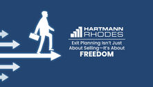 Silhouette of a person with a briefcase walking on an arrow. Text: "HARTMANN RHODES. Exit Planning Isn't Just About Selling—It's About FREEDOM."