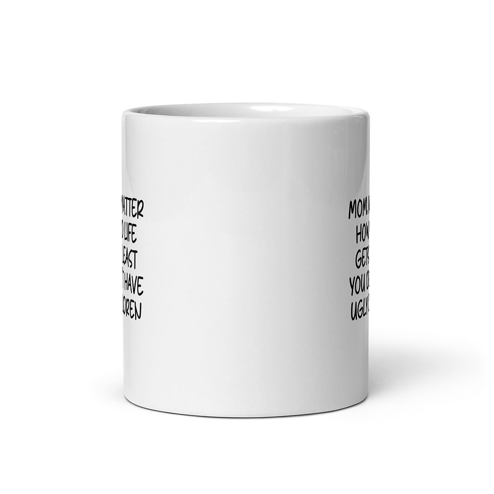 Thumbnail: At Least You Don't Have Ugly Children Mug | Funny Mother's Day Gift for Mom