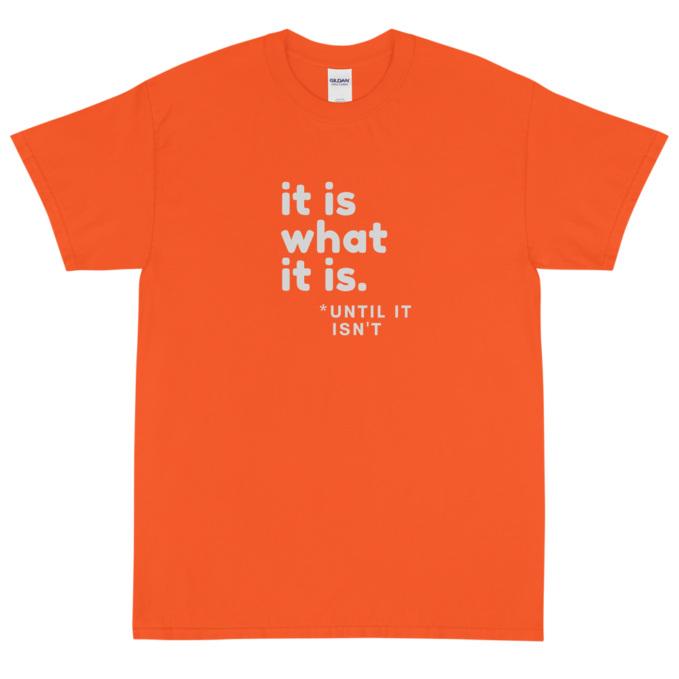 Thumbnail: It Is What It Is - Until It Isn't -- Men's Short Sleeve T-Shirt
