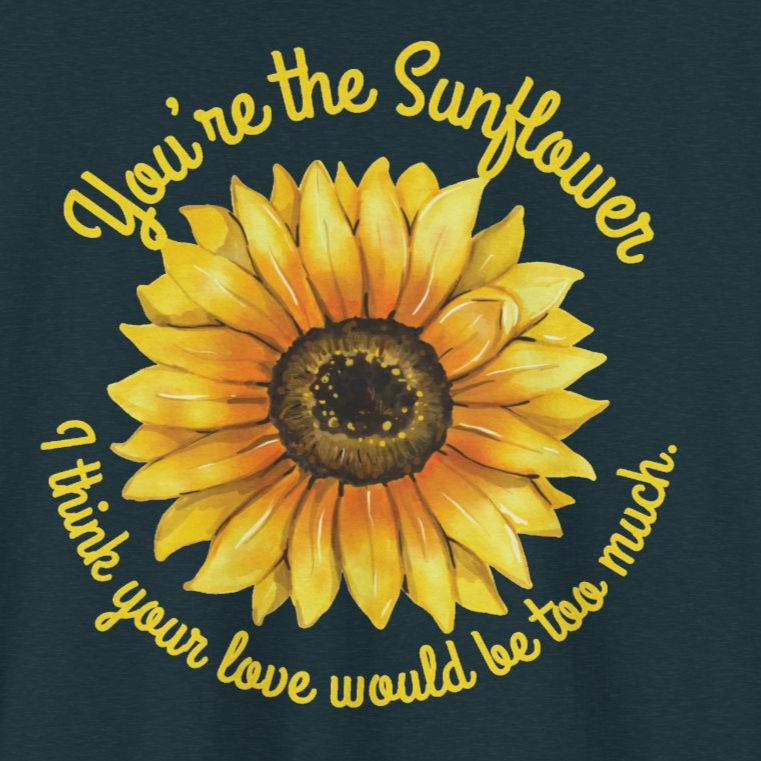 You're the Sunflower - Inspirational Yellow Floral Shirt