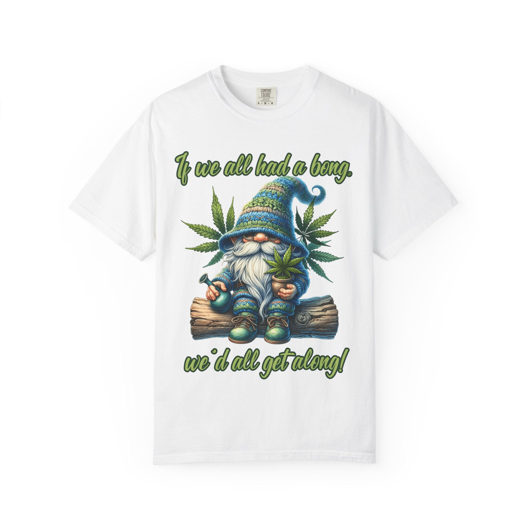 White t-shirt with gnome graphic and text: If We All Had A Bong, We'd All Get Along