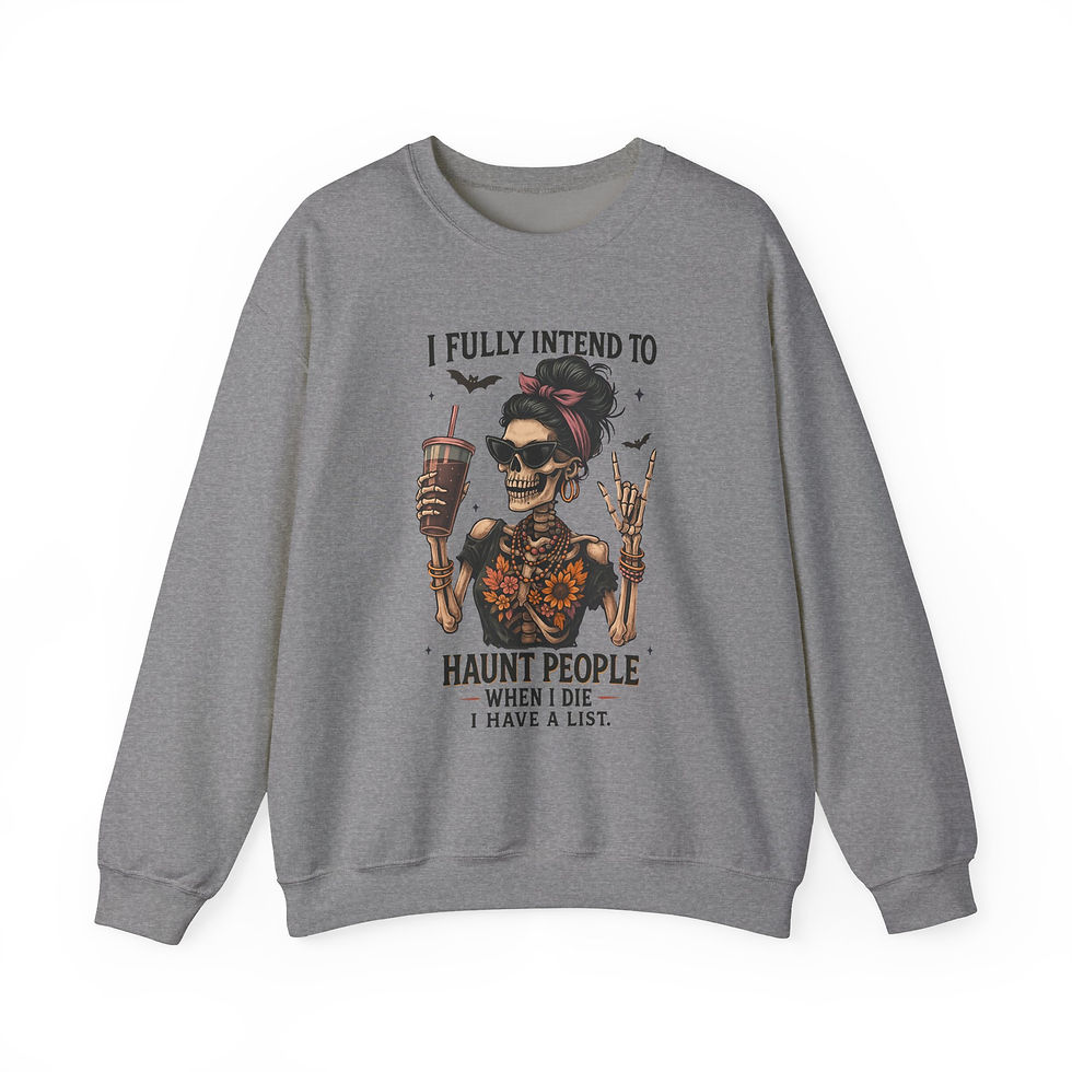 Thumbnail: Gray sweatshirt with skeleton and text that says, "I fully intend to haunt people".