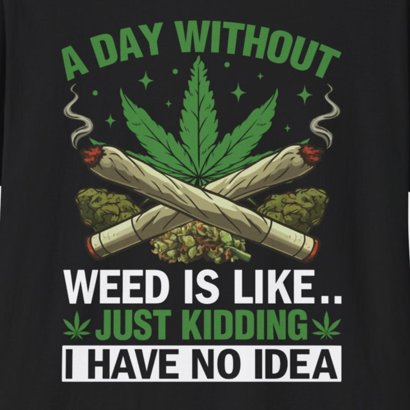 A DAY WITHOUT WEED IS LIKE... Gildan Unisex Softstyle