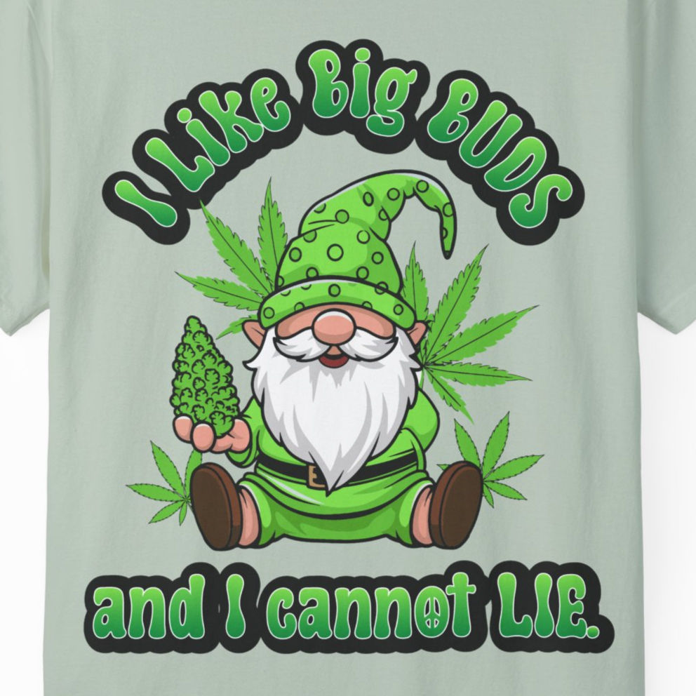 I Like Big Buds and I cannot Lie - Unisex Garment-Dyed T-shirt