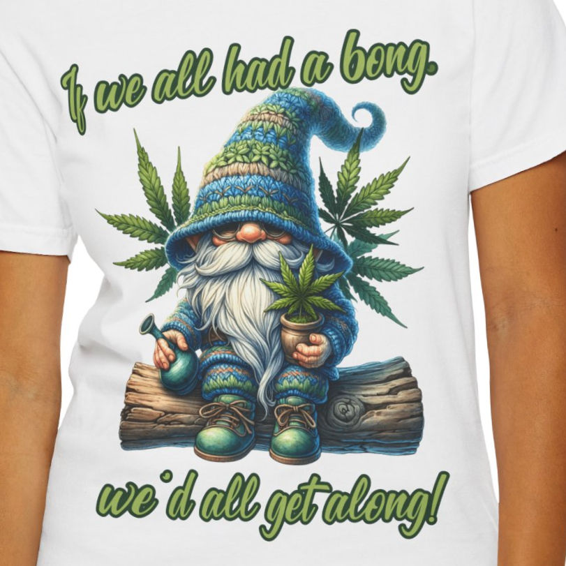 If We All Had A Bong, We'd All Get Along - Unisex Garment-Dyed T-shirt