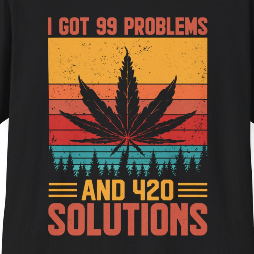 I GOT 99 PROBLEMS AND 420 SOLUTIONS Gildan Unisex Softstyle