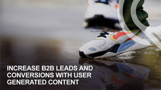 Increase B2B Leads and Conversions with User Generated Content