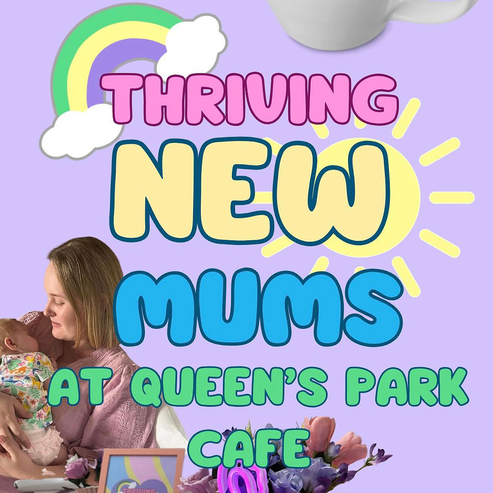 Thriving New Mums at Queen’s Park Cafe the series designed for mums of 0 - 6 month olds