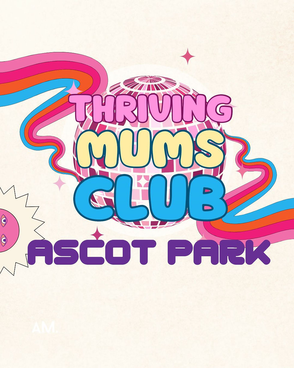 Thriving Mums Club - Ascot Edition