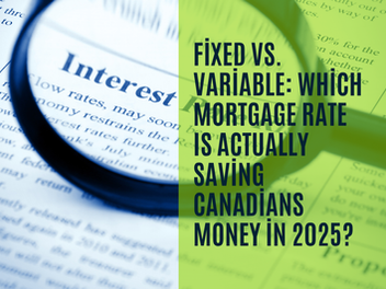 Fixed vs. Variable: Which Mortgage Rate Is Actually Saving Canadians Money in 2025?