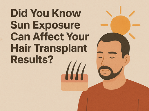 Did You Know Sun Exposure Can Affect Your Hair Transplant Results?
