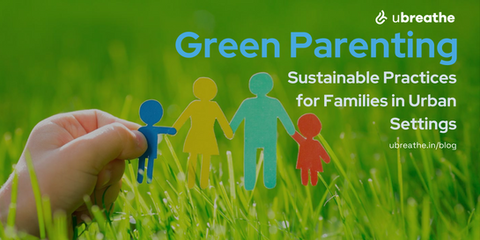 Green Parenting: Sustainable Practices for Families in Urban Settings