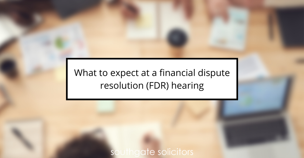 What to expect at a financial dispute resolution (FDR) hearing