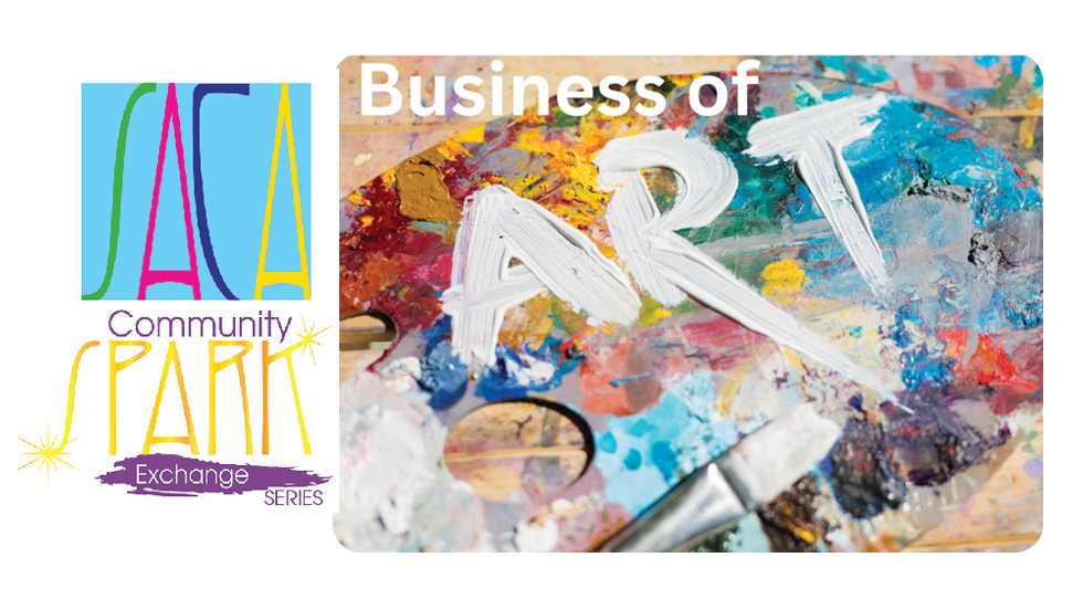 SACA Community Spark Exchange: Behind the Work: The Business of Art